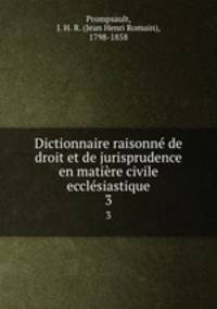 Dictionnaire raisonne de droit et de jurisprudence en matiere civile ecclesiastique
