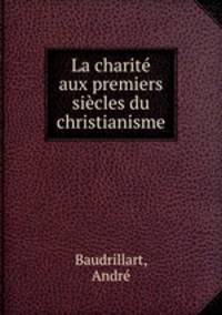 La charite aux premiers siecles du christianisme