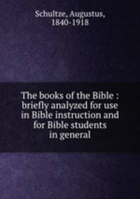 The books of the Bible : briefly analyzed for use in Bible instruction and for Bible students in general