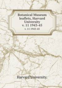 Botanical Museum leaflets, Harvard University.. v. 11 1943-45