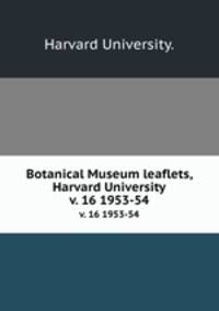 Botanical Museum leaflets, Harvard University.. v. 16 1953-54