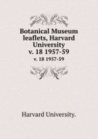 Botanical Museum leaflets, Harvard University.. v. 18 1957-59