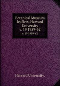 Botanical Museum leaflets, Harvard University.. v. 19 1959-62