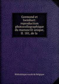 Gormond et Isembart: reproduction photocollographique du manuscrit unique, II. 181, de la .