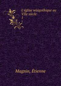 L`glise wisigothique au VIIe sicle. 1