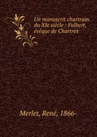 Un manuscrit chartrain du XIe siecle : Fulbert, eveque de Chartres .