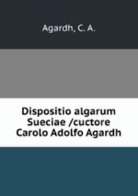 Dispositio algarum Sueciae /cuctore Carolo Adolfo Agardh.
