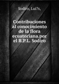 Contribuciones al conocimiento de la flora ecuatoriana.por el R.P.L. Sodiro.