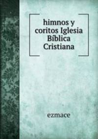 himnos y coritos Iglesia Biblica Cristiana