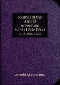 Journal of the Arnold Arboretum.. v.7-8 (1926-1927)