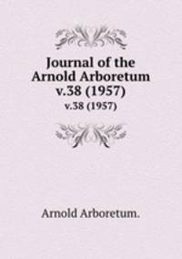 Journal of the Arnold Arboretum.. v.38 (1957)