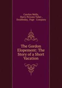 The Gordon Elopement: The Story of a Short Vacation