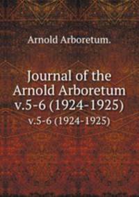 Journal of the Arnold Arboretum.. v.5-6 (1924-1925)