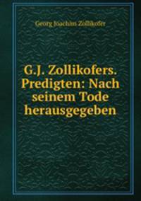 G.J. Zollikofers. Predigten: Nach seinem Tode herausgegeben.