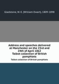 Address and speeches delivered at Manchester on the 23rd and 24th of April 1862. Talbot collection of British pamphlets