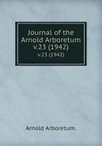 Journal of the Arnold Arboretum.. v.23 (1942)