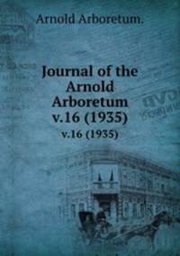 Journal of the Arnold Arboretum.. v.16 (1935)