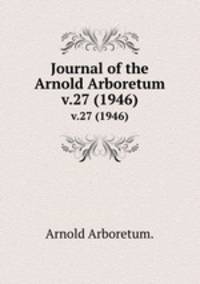Journal of the Arnold Arboretum.. v.27 (1946)