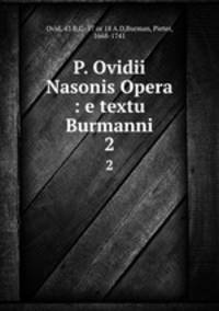 P. Ovidii Nasonis Opera : e textu Burmanni. 2