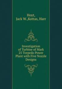 Investigation of Turbine of Mark 25 Torpedo Power Plant with Five Nozzle Designs