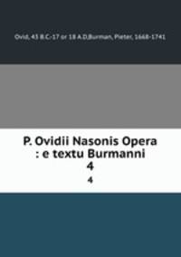 P. Ovidii Nasonis Opera : e textu Burmanni. 4