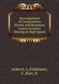 Investigations of Compression Shocks and Boundary Layers in Gases Moving at High Speed