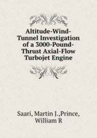 Altitude-Wind-Tunnel Investigation of a 3000-Pound-Thrust Axial-Flow Turbojet Engine