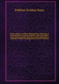 Opera omnia; ex editione Burmanniana cum notis et interpretatione in usum Delphini, variis lectionibus notis variorum notitia literaria recensu editionum et codicum et indice locupletissimo accurate recensita. 9