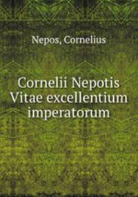 Cornelii Nepotis Vitae excellentium imperatorum