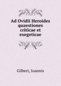Ad Ovidii Heroides quaestiones criticae et exegeticae