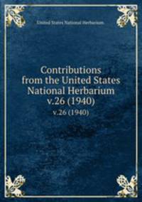 Contributions from the United States National Herbarium. v.26 (1940)
