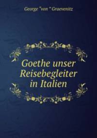 Goethe unser Reisebegleiter in Italien