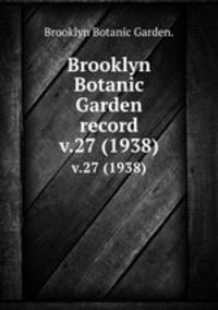 Brooklyn Botanic Garden record.. v.27 (1938)