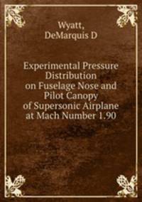 Experimental Pressure Distribution on Fuselage Nose and Pilot Canopy of Supersonic Airplane at Mach Number 1.90