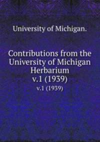 Contributions from the University of Michigan Herbarium.. v.1 (1939)