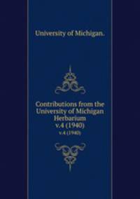 Contributions from the University of Michigan Herbarium.. v.4 (1940)