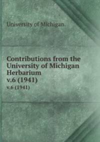 Contributions from the University of Michigan Herbarium.. v.6 (1941)