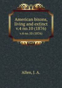 American bisons, living and extinct. v.4 no.10 (1876)