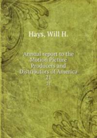 Annual report to the Motion Picture Producers and Distributors of America. 21