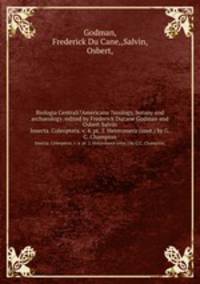 Biologia Centrali?Americana ?zoology, botany and archaeology /edited by Frederick Ducane Godman and Osbert Salvin.. Insecta. Coleoptera. v. 4. pt. 2. Heteromera (cont.) by G.C. Champion.