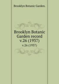 Brooklyn Botanic Garden record.. v.26 (1937)