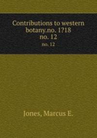 Contributions to western botany.no. 1?18.. no. 12