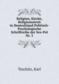 Religion, Kirche, Religionsstreit in Deutschland Politisch-Psychologische Schriftreihe der Sex-Pol Nr. 3