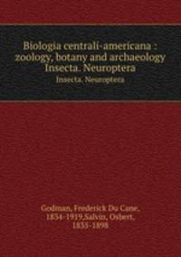Biologia centrali-americana : zoology, botany and archaeology. Insecta. Neuroptera