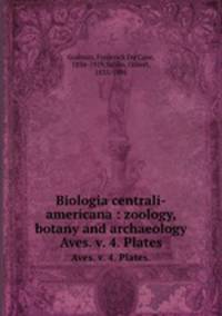 Biologia centrali-americana : zoology, botany and archaeology. Aves. v. 4. Plates.
