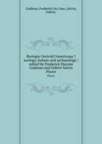 Biologia Centrali?Americana ?zoology, botany and archaeology /edited by Frederick Ducane Godman and Osbert Salvin.. Pisces