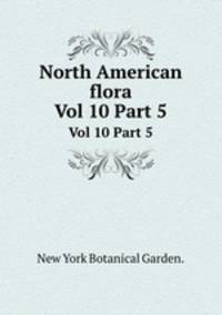 North American flora. Vol 10 Part 5