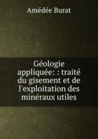 Geologie appliquee: : traite du gisement et de l