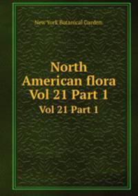 North American flora. Vol 21 Part 1