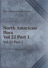 North American flora. Vol 22 Part 1